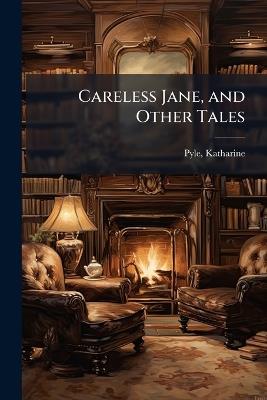 Careless Jane, and Other Tales - Katharine Pyle - cover