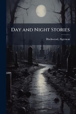 Day and Night Stories - Algernon Blackwood - cover