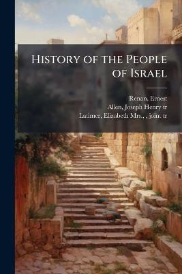 History of the People of Israel - Ernest Renan,Joseph Henry Allen,Elizabeth Latimer - cover