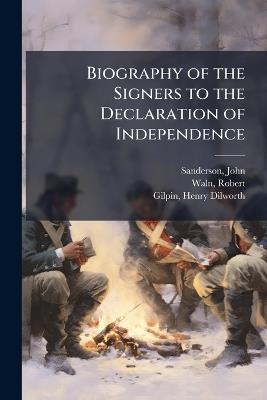 Biography of the Signers to the Declaration of Independence - John Sanderson,Robert Waln,Henry Dilworth Gilpin - cover
