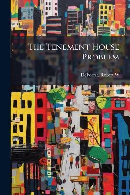 The Tenement House Problem - Robert Weeks De Forest - cover