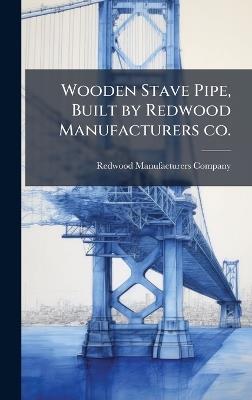 Wooden Stave Pipe, Built by Redwood Manufacturers co. - cover