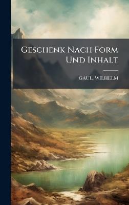 Geschenk Nach Form Und Inhalt - Gaul Wilhelm 1890- - cover