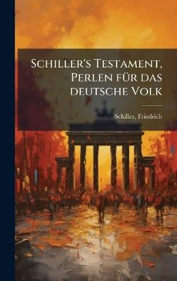 Schiller's Testament, Perlen fÃ1/4r das deutsche Volk - Friedrich Schiller - cover
