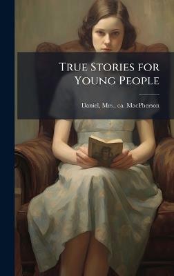 True Stories for Young People - Daniel MacPherson - cover