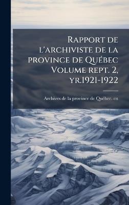 Rapport de l'archiviste de la province de QuÃ(c)bec Volume rept. 2, yr.1921-1922 - cover