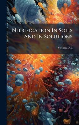 Nitrification In Soils And In Solutions - Stevens F L - cover