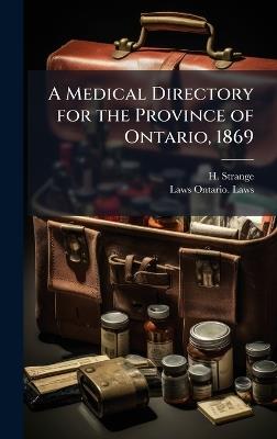 A Medical Directory for the Province of Ontario, 1869 - H Strange,Laws Ontario Laws - cover
