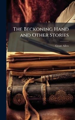 The Beckoning Hand and Other Stories - Grant Allen - cover