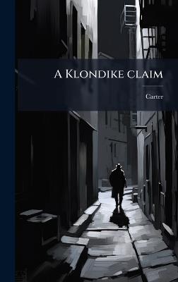 A Klondike claim - Carter - cover