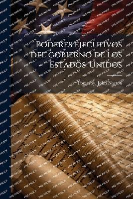 Poderes ejecutivos del gobierno de los Estados-Unidos - John Norton Pomeroy - cover