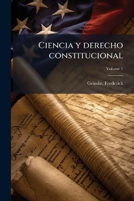 Ciencia y derecho constitucional - Frederick Grimke - cover