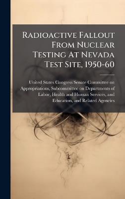 Radioactive Fallout From Nuclear Testing At Nevada Test Site, 1950-60 - cover