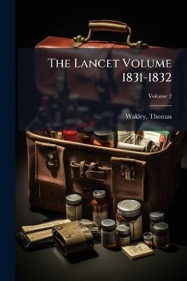 The Lancet Volume 1831-1832 - Thomas Wakley - cover