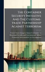 The Container Security Initiative And The Customs-trade Partnership Against Terrorism