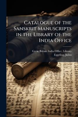 Catalogue of the Sanskrit Manuscripts in the Library of the India Office - Julius Eggeling - cover
