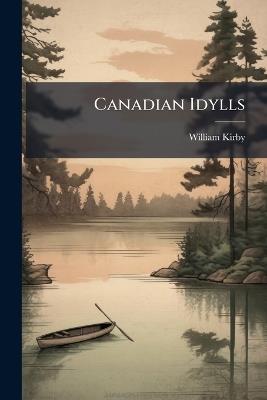Canadian Idylls - William Kirby - cover