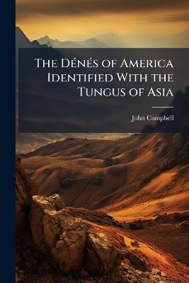 The DÃ(c)nÃ(c)s of America Identified With the Tungus of Asia - John Campbell - cover