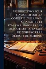 Instructions pour naviguer sur les cÃ´tes de l'Ile Reine-Charlotte et d'Alaska, dans les Iles AlÃ(c)outiennes, la Mer de Behring et le DÃ(c)troit de Behring