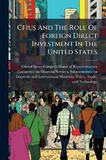 Cfius And The Role Of Foreign Direct Investment In The United States