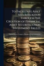 To Facilitate Asset Securitization Through the Creation of Financial Asset Securitization Investment Trusts