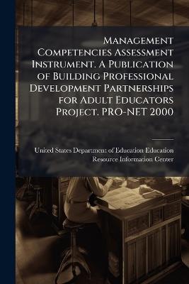 Management Competencies Assessment Instrument. A Publication of Building Professional Development Partnerships for Adult Educators Project. PRO-NET 2000 - cover