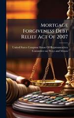 Mortgage Forgiveness Debt Relief Act Of 2007