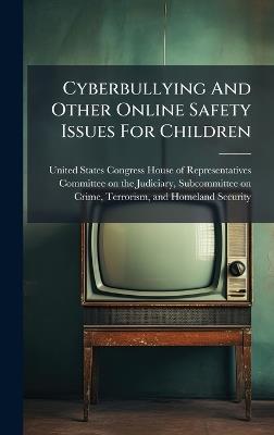Cyberbullying And Other Online Safety Issues For Children - cover