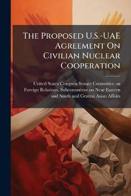 The Proposed U.S.-UAE Agreement On Civilian Nuclear Cooperation - cover