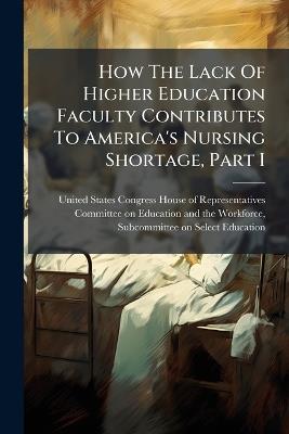 How The Lack Of Higher Education Faculty Contributes To America's Nursing Shortage, Part I - cover