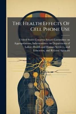 The Health Effects Of Cell Phone Use - cover
