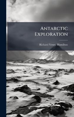 Antarctic Exploration - Anonymous,Richard Vesey Hamilton - cover