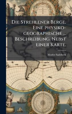 Die Strehlener Berge. Eine physiko-geographische ... Beschreibung. Nebst einer Karte. - Moritz Sadebeck - cover