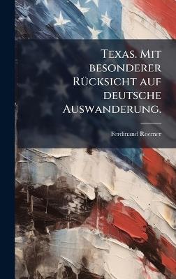 Texas. Mit besonderer RÃ1/4cksicht auf deutsche Auswanderung. - Ferdinand Roemer - cover