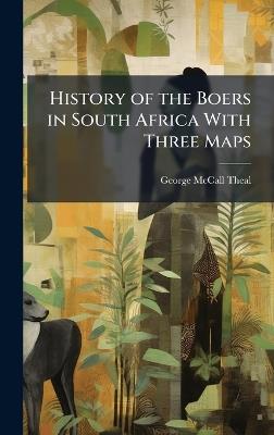 History of the Boers in South Africa With Three Maps - George McCall Theal - cover