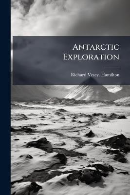 Antarctic Exploration - Anonymous,Richard Vesey Hamilton - cover