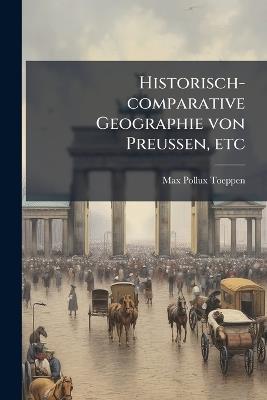 Historisch-comparative Geographie von Preussen, etc - Max Pollux Toeppen - cover