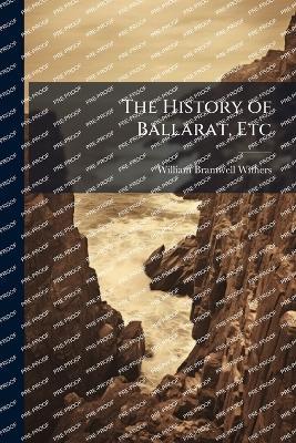 The History of Ballarat, Etc - William Bramwell Withers - cover