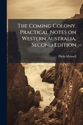 The Coming Colony. Practical Notes on Western Australia. Second Edition - Philip Mennell - cover