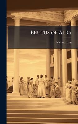 Brutus of Alba - Nahum Tate - cover
