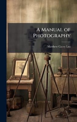 A Manual of Photography - Matthew Carey Lea - cover