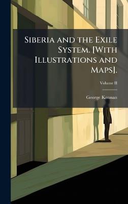 Siberia and the Exile System. [With Illustrations and Maps]. - George Kennan - cover