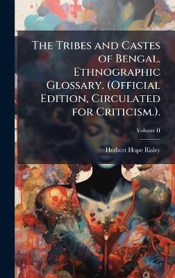 The Tribes and Castes of Bengal. Ethnographic Glossary. (Official Edition, Circulated for Criticism.). - Herbert Hope Risley - cover