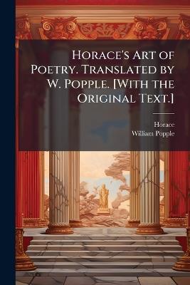 Horace's Art of Poetry. Translated by W. Popple. [With the Original Text.] - Horace,William Popple - cover