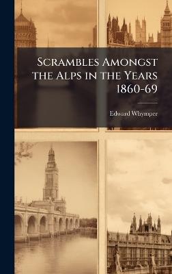 Scrambles Amongst the Alps in the Years 1860-69 - Edward Whymper - cover