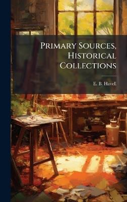 Primary Sources, Historical Collections - E B Havell - cover