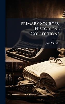 Primary Sources, Historical Collections - Jules Michelet - cover