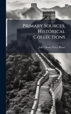 Primary Sources, Historical Collections - John Otway Percy Bland - cover