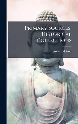 Primary Sources, Historical Collections - Archibald Scott - cover