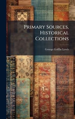Primary Sources, Historical Collections - George Griffin Lewis - cover
